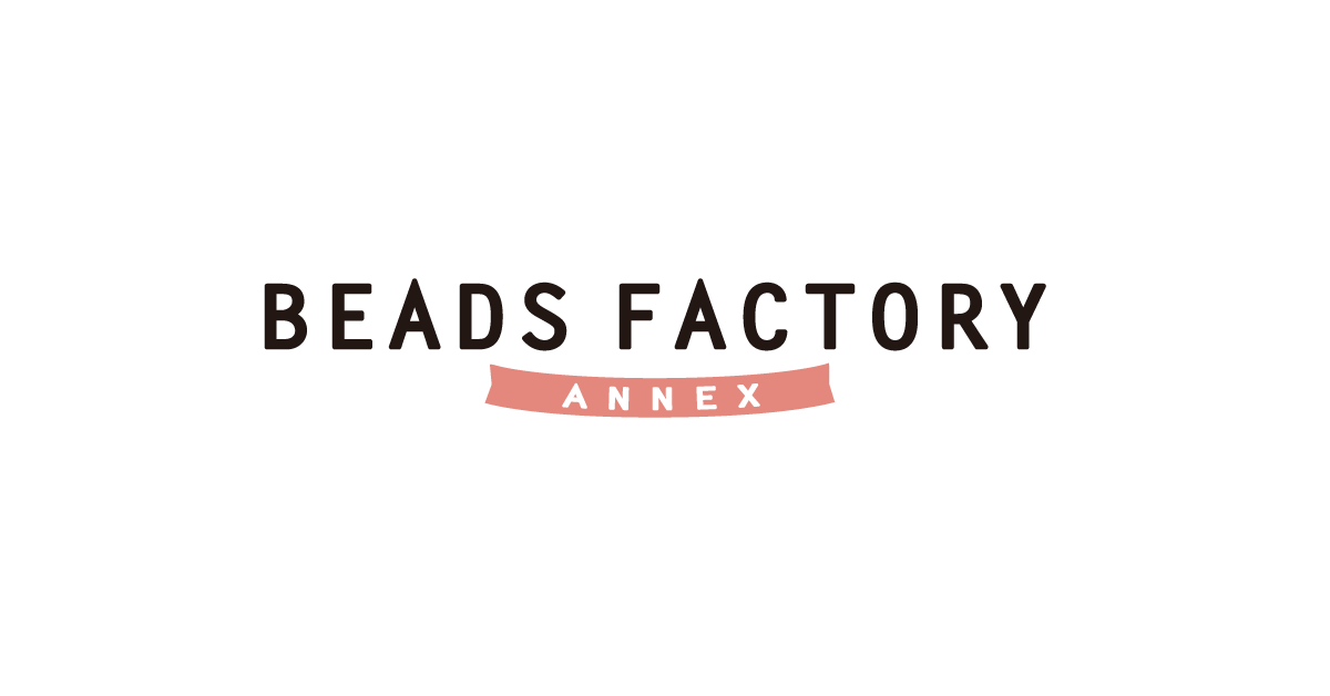 ビーズファクトリー ANNEX — BEADSFACTORY ANNEX